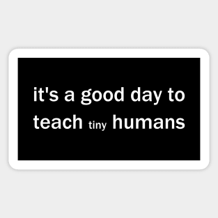 it's a good day to teach tiny humans Sticker